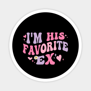 I am His Favorite Ex Funny Groovy Breakup Crazy Girlfriend Magnet